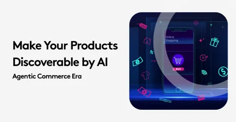 Agentic Commerce Is Here: How to Make Your Products Discoverable by AI
