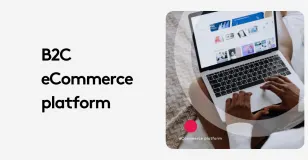 Person using laptop with eCommerce platform interface displayed, text 'B2C eCommerce platform'.